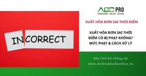 Xuất hóa đơn sai thời điểm có bị phạt không? Mức phạt & Cách xử lý