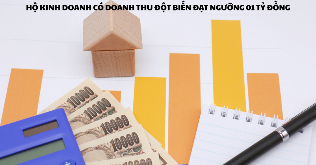 Hộ kinh doanh có doanh thu đột biến đạt ngưỡng 01 tỷ đồng